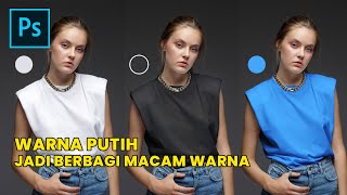 CARA MERUBAH WARNA BAJU PUTIH KEBANYAK WARNA DI PHOTOSHOP