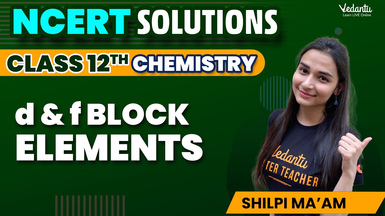 D And F Block Elements Class 12 Chemistry | NCERT Solutions (Q1 - 38 ...