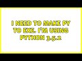I need to make py to exe. I'm using python 3.5.2
