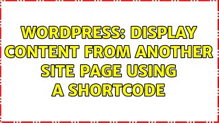 Wordpress: Display content from another site page using a shortcode (2 Solutions!!)