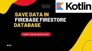 Save Data in Firebase Firestore Database using Kotlin | Kotlin tutorial in Hindi & Urdu 2022