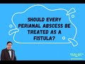 SHOULD A PERIANAL ABSCESS BE DEALT LIKE A FISTULA?