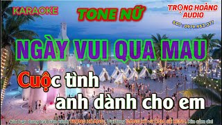 - Karaoke TONE NỮ - NGÀY VUI QUA MAU - Beat mới SÔI ĐỘNG DỄ HÁT.