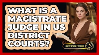 What Is A Magistrate Judge In US District Courts? - Justice System Explained