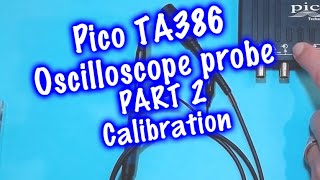 Pico TA386 Oscilloscope probe PART 2 -  Calibration