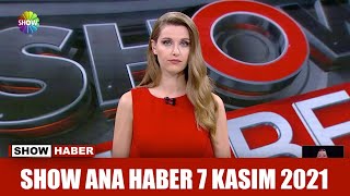 Show Ana Haber 7 Kasım 2021