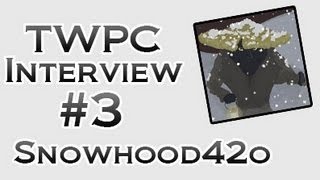 TWPC Interviews: SnowHood420