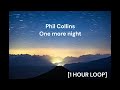 Phil Collins - One more night [1 HOUR LOOP]