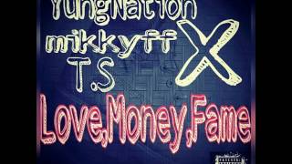 YungNation-Love Money Fame ft MikkyFF, TS