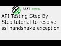 REST Assured API Testing step by step tutorial to resolve sslhandshakeexception