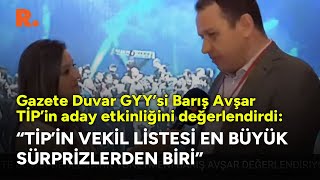 Gazete Duvar Genel Yayın Yönetmeni Barış Avşar'dan TİP yorumu: En büyük sürprizlerden biri...