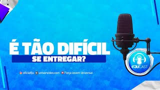 É TÃO DIFICIL SE ENTREGAR? FJUCAST ESTÁ NO AR!