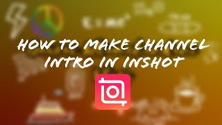 How to make a YouTube Channel Intro | InShot Video Editing Tutorial