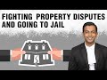 Fighting property disputes and going to jail