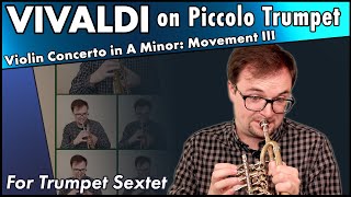 Vivaldi on Piccolo Trumpet | Trumpet Sextet: Violin Concerto in A Minor Mvt. III