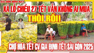 THÔI RỒI! NGUY CƠ THUA LỖ Chiều 27 Tết XẢ LỖ Vẫn KHÔNG AI MUA / Chợ Hoa Tết CV GIA ĐỊNH Sài Gòn