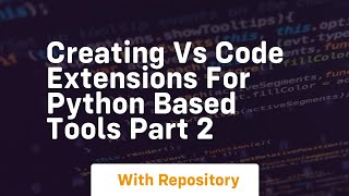 creating vs code extensions for python based tools part 2