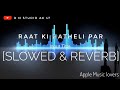 raat ki hatheli par slowed u0026 reverb apple music lovers r n studio ak 47