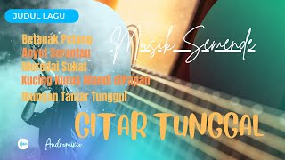 GITAR TUNGGAL, PAGARALAM MUSIK PALEMBANG, IBUNGAN TANJAR TUNGGUL, ANYUT SERANTAU, MUSIK SEMENDE