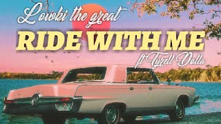 Lowki the Great ft. Tyrell Dolla -Ride With Me (Official Lyric Video)