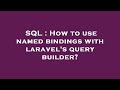 SQL : How to use named bindings with laravel's query builder?