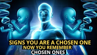 3 signs you are a chosen one now you remember