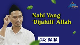 Gus Baha: Nabi Yang 'Dijahili' Allah