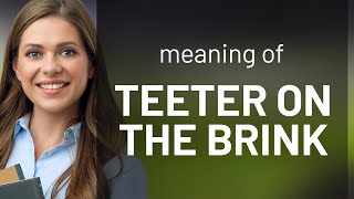 Teetering on the Brink: Understanding a Common English Phrase