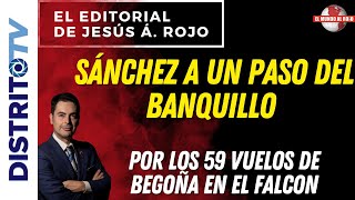 🔴EDITORIAL del DÍA🔴SÁNCHEZ A UN PASO DEL BANQUILLO POR LOS 59 VUELOS DE BEGOÑA EN EL FALCON