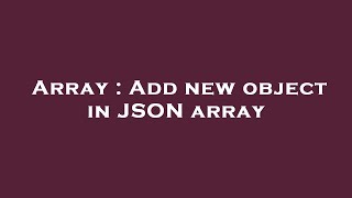 Array : Add new object in JSON array