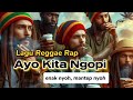 Lagu Reggae Rap  - Ayo Kita Ngopi!!