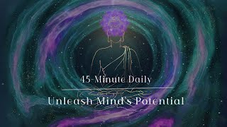 45-Minutes Daily | Chakra and the Brain Awakening, Unleash Mind's Potential