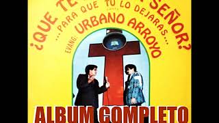 URBANO ARROYO ( ¿QUE TE HIZO MI SEÑOR? ) ALBUM COMPLETO 1982