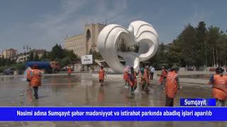 Sumqayitda Nesimi parki abadlasdirilir.14.07.2020