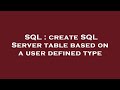 SQL : create SQL Server table based on a user defined type