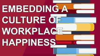 Embedding A Culture of Workplace Happiness