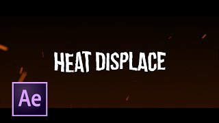 Heat Distortion After Effects || Using Displacement Maps