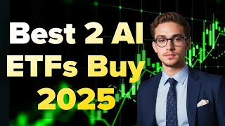 Best 2 AI ETFs Buy 2025 | Top 2 ETFs for 2025