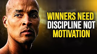 Winners Need Discipline Not Motivation | David Goggins
