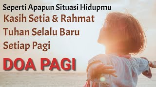 Doa Pagi - Selalu Baru Setiap Pagi Kasih Setia \u0026 Rahmat TUHAN - Renungan Harian Terbaru 2019