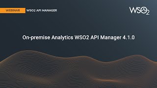 On-premise Analytics WSO2 API Manager 4.1.0, WSO2 Webinar