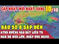 Sáng Ngày 10/10_Cập Nhật ATNĐ Hướng Vào TB_Nam Bộ Tăng Mưa, Ngập Lụt_Bão Số 6 ? KN Tăng_Diy Skills