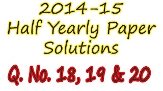 Q. No. 16, 17 & 18 : Half yearly Exam 2014-15