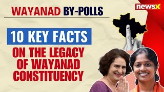 Wayanad Bypolls | 10 Key Facts on the Legacy of Wayanad Constituency | NewsX