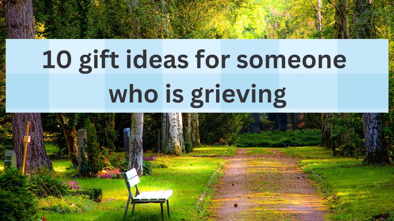 10 Gift Ideas For Someone Who Is Grieving - YouTube