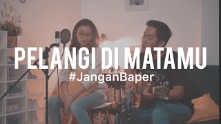 #JanganBaper Jamrud - Pelangi Di Matamu (Cover) feat. Indah Anastasya