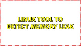 Linux tool to detect memory leak
