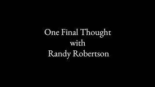 One Final Thought with Randy Robertson on December 5, 2017