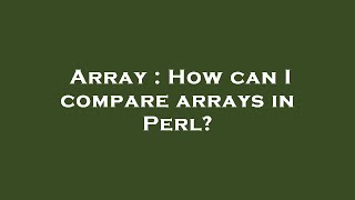 Array : How can I compare arrays in Perl?