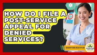 How Do I File A Post-service Appeal For Denied Services? - Golden Years Health Plan